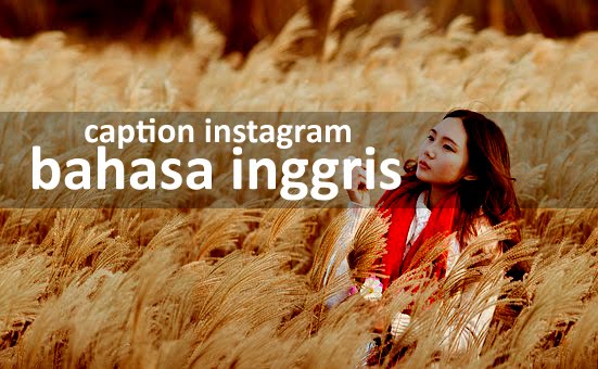 Caption Instagram Bahasa Inggris dan Artinya Terbaik dan Terbaru - Anak