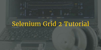  tutorial volition need y'all how to purpose selenium grid  Selenium Grid ii Tutorial