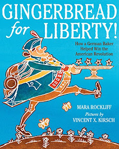 Gingerbread for Liberty!: How a German Baker Helped Win the American Revolution