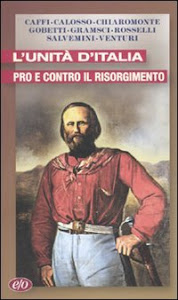 L'Unità d'Italia. Pro e contro il Risorgimento