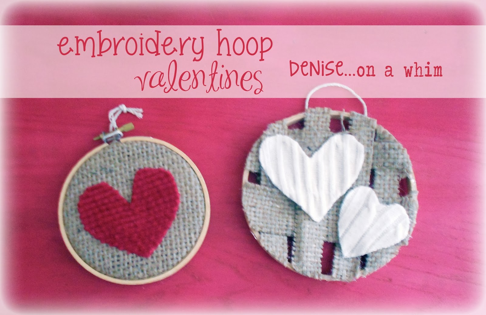 Embroidery Hoop Valentines via http://deniseonawhim.blogspot.com