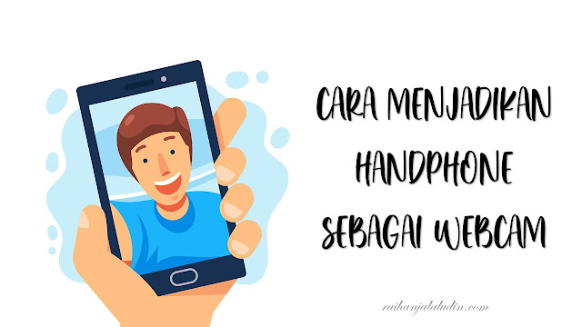 Cara Menjadikan Handphone Sebagai Webcam