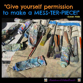 Creativity, Joy, Permission to make a "MESS-ter-piece" Quotation at RainbowsWithinReach