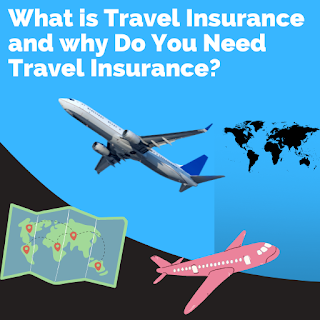 What is Travel Insurance and why Do You Need Travel Insurance?
