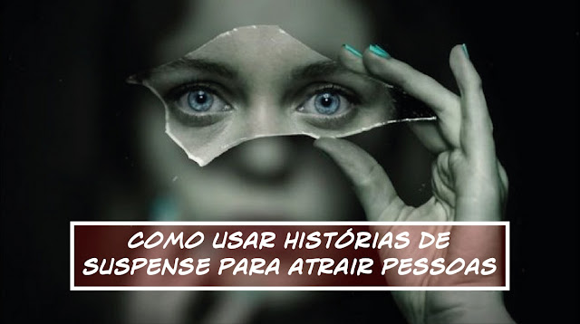 Como usar histórias de suspense para atrair pessoas