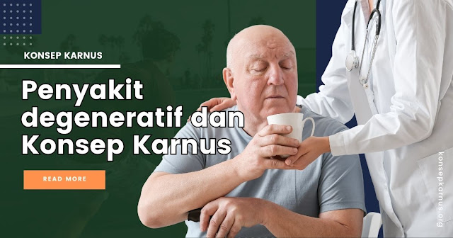 Penyakit degeneratif dan Konsep Karnus