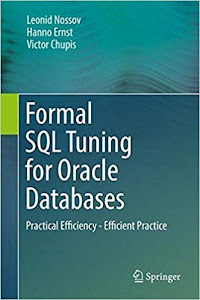 Formal SQL Tuning for Oracle Databases. Practical Efficiency - Efficient Practice