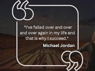 "I've failed over and over and over again in my life and that is why I succeed." - Michael Jordan