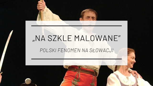 „Na szkle malowane” - polski fenomen na Słowacji