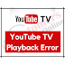 How to Fix YouTube TV Playback Error Effectively 