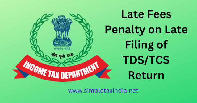 Late Fees-Penalty on Late Filing of TDS/TCS Return