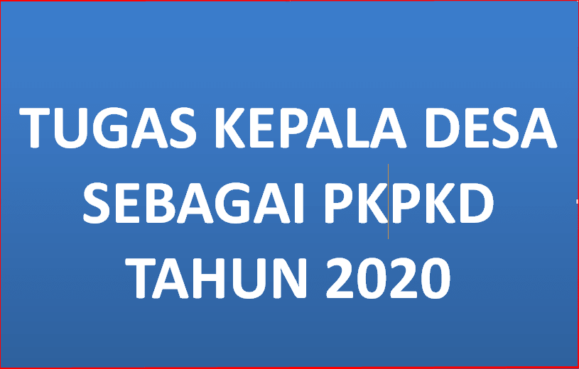 Tugas Kepala Desa sebagai PKPKD Tahun 2020