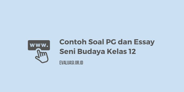 Contoh Soal PG + Essay Seni Budaya Kelas 12 Semester 2