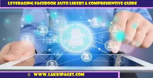 Leveraging Facebook Auto Likers: A Comprehensive Guide