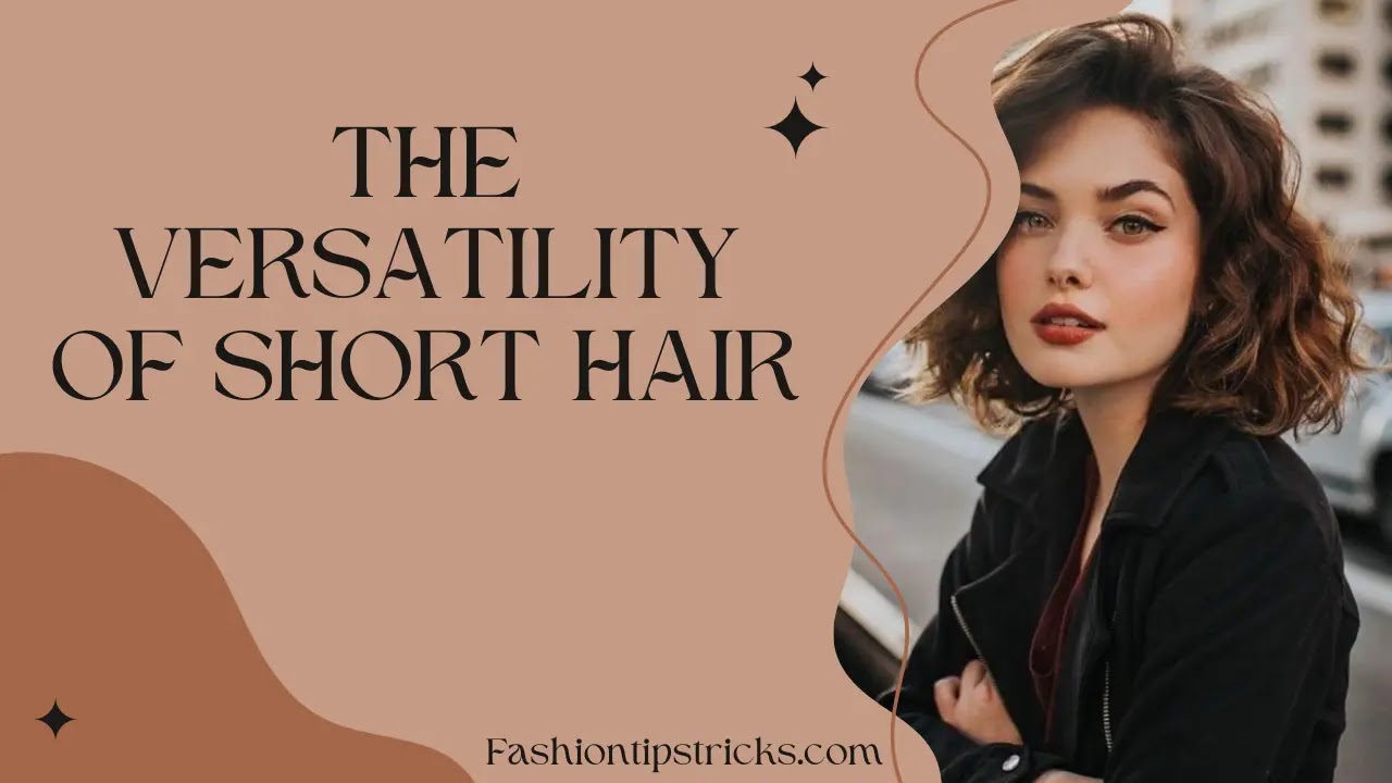 The Versatility of Short Hair