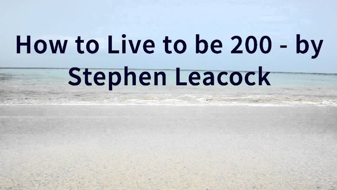 How to Live to be 200 by Stephen Leacock (A Brief Analysis of the Essay for ADP/B.Sc English Students) 