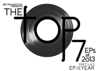 The Top 7 EPs of 2013, Part 3