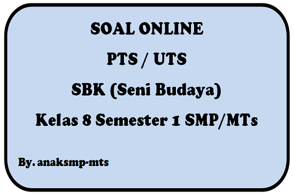 Latihan Soal PTS UTS SBK Seni Budaya Kelas 8 Semester 1 SMP/MTs