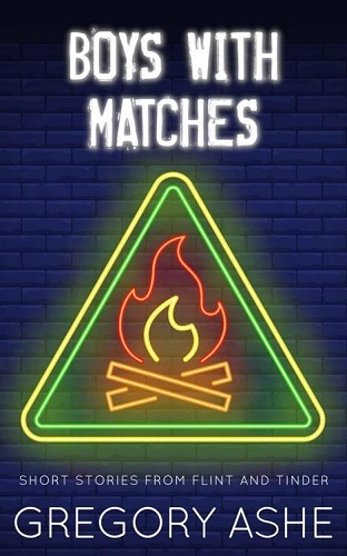 Boys with Matches – Gregory Ashe