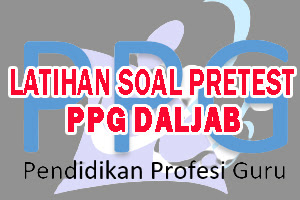 Latihan Soal Pretest PPG Pedagogi