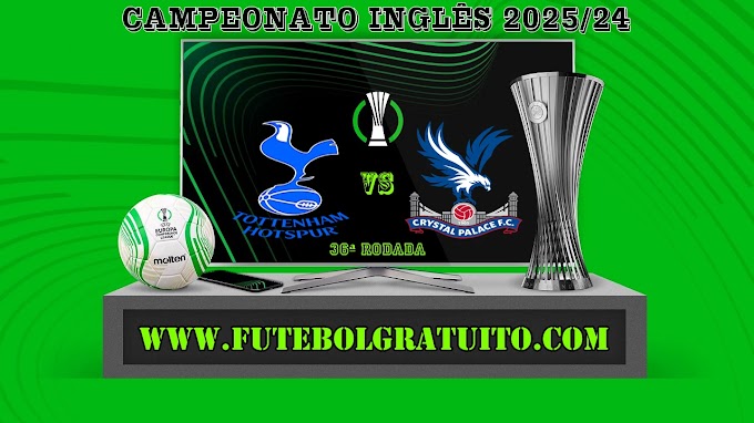 Assistir Tottenham x Crystal Palace Ao Vivo Online HD 11/05/2025