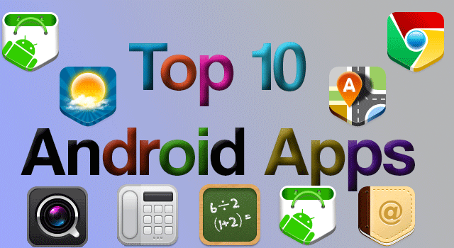 ... android now so today this post to discuss about top android apps of