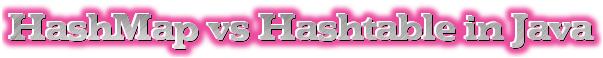 Difference between HashMap and Hashtable in Java | HashMap vs Hashtable