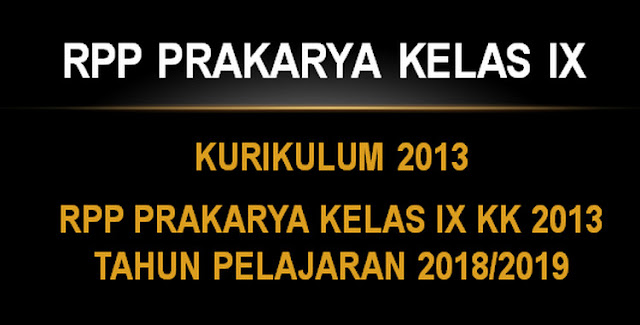 RPP PRAKARYA KELAS 9 KK 2013 TAHUN PELAJARAN 2018/2019