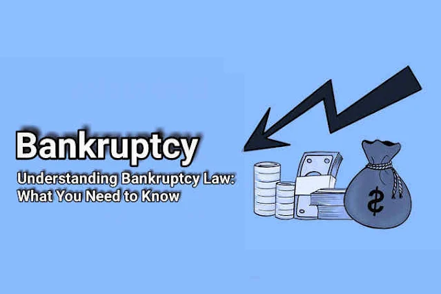 Understanding Bankruptcy Law: What You Need to Know