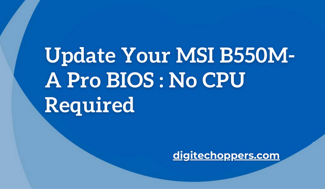 Update Your MSI B550M-A Pro BIOS : No CPU Required