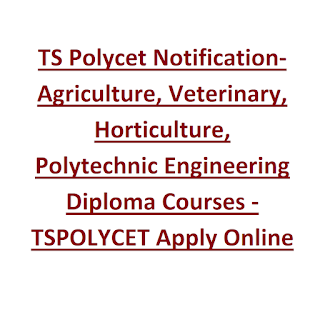 TS Polycet Notification-Agriculture, Veterinary, Horticulture, Polytechnic Engineering Diploma Courses -TSPOLYCET Apply Online