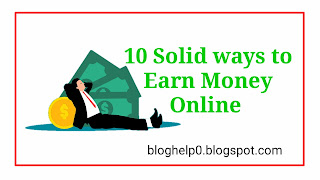 10 Solid Idea to Earn money online (100% Proven ways)