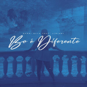 Danni Ella – Bo é Diferente (feat. Liriany) | Download Mp3