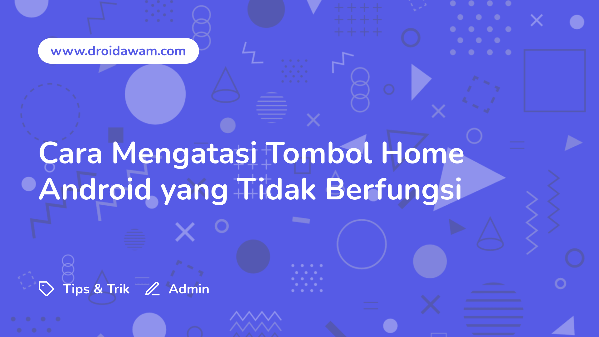 Cara Mengatasi Tombol Home Android yang Tidak Berfungsi