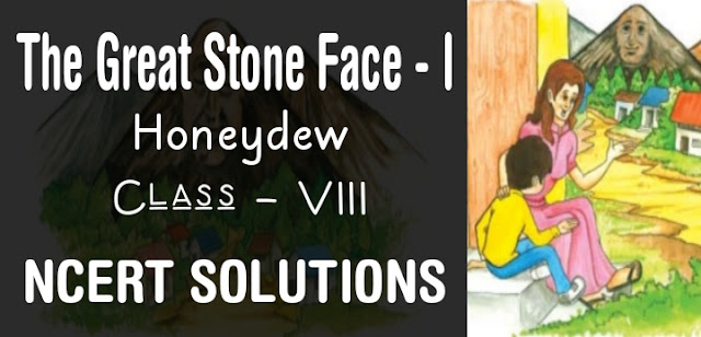 The Great Stone Face - I class 8 NCERT Solutions