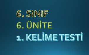 6. Sınıf 6. Ünite 1.Kelime Testi