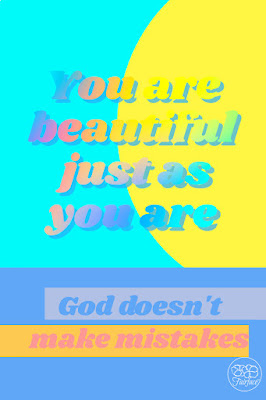 You are beautiful just as you are. God doesn't make mistakes