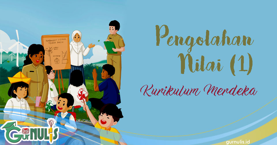 Cara Mengolah Nilai Kurikulum Merdeka dalam Satu Tujuan Pembelajaran - www.gurnulis.id