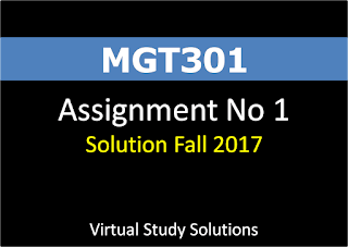  MGT301 Assignment No 1 Solution Fall 2017