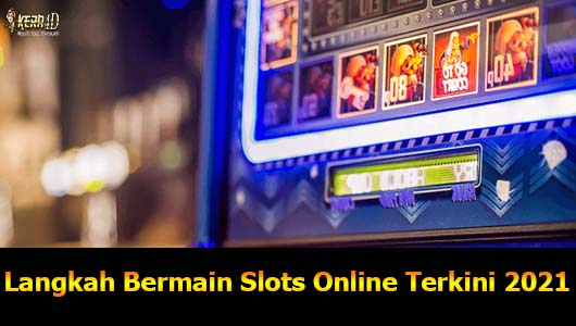 Langkah Bermain Slots Online Terkini 2021