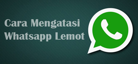 mengatasi whatsapp lemot