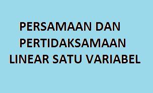 Persamaan dan Pertidaksamaan Linear Satu Variabel Kelas 7 ...