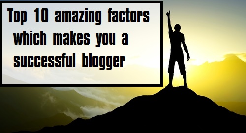 Top 10 factor which makes a successful blogger