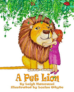 A Pet Lion: A lion story book for kids: For kids who would love a lion as a pet! (Science, Nature & How It Works 2) (English Edition)