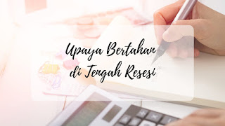 Upaya bertahan di tengah resesi