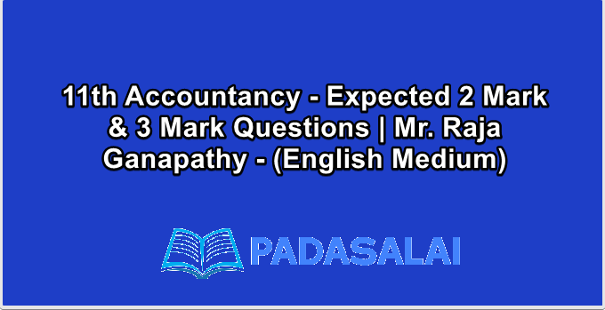 11th Accountancy - Expected 2 Mark & 3 Mark Questions | Mr. Raja Ganapathy - (English Medium)