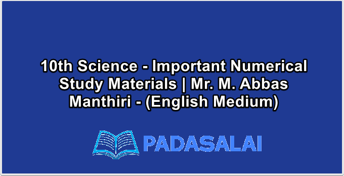 10th Science - Important Numerical Study Materials | Mr. M. Abbas Manthiri - (English Medium)