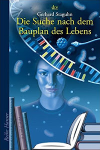 Die Suche nach dem Bauplan des Lebens: Evolutionstheorien, Gentechnik, Gehirnforschung (Reihe Hanser)