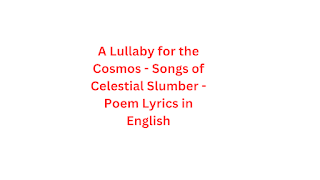 A Lullaby for the Cosmos - Songs of Celestial Slumber - Poem Lyrics in English