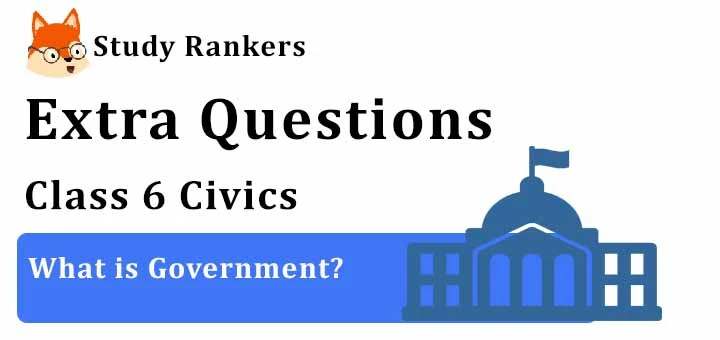 What is Government Extra Questions Chapter 3 Class 6 Civics
